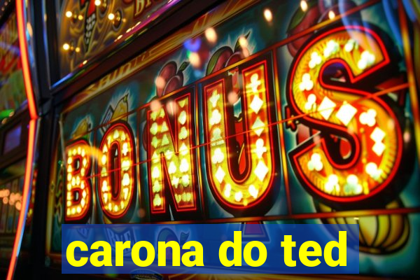 carona do ted